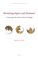 Revisiting Aspect and Aktionsart: A Corpus Approach to Koine Greek Event Typology 9004310878 Book Cover