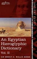 An Egyptian Hieroglyphic Dictionary: With an Index of English Words, King List and Geological List with Indexes, List of Hieroglyphic Characters, Coptic and Semitic Alphabets, Etc.; Volume 2