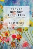 Broken But not Forgotten: Reconstructed Lives by Christ 1642581178 Book Cover