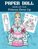 Paper Doll Color, Cut, Play Princess Dress Up: Coloring book for kids - Princess paper dolls (Princess Paper Doll Coloring Book) B08HRTTHNK Book Cover