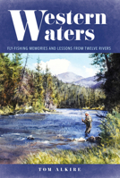 Western Waters: Fly-Fishing Memories and Lessons from Twelve Rivers 081177130X Book Cover