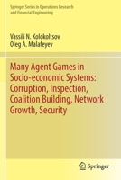 Many Agent Games in Socio-Economic Systems: Corruption, Inspection, Coalition Building, Network Growth, Security 3030123731 Book Cover