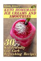 Homemade Keto Ice Cream: Collection of Sugar-Free Sweet Ice-Cold Summer Treats! Plus Ice-Cold Sweet Treat Recipe Collection! 154839212X Book Cover