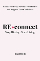 Reconnect: Stop Dieting. Start Living. 106933880X Book Cover