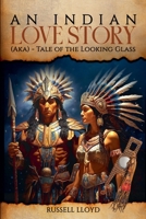 An Indian Love Story: (Aka) - Tale of the Looking Glass B0FNLT2L1X Book Cover