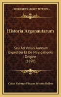 Historia Argonautarum: Seu Ad Vellus Aureum Expeditio Et De Navigationis Origine (1698) 1166056414 Book Cover