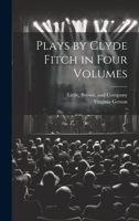 Plays by Clyde Fitch in Four Volumes 1021386421 Book Cover