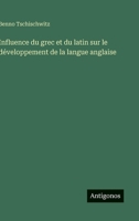 Influence du grec et du latin sur le développement de la langue anglaise (French Edition) 3563210381 Book Cover