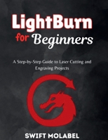 LightBurrn for Beginners: A Step-by-Step Guide to Laser Cutting and Engraving Projects B0FJG1VGSN Book Cover
