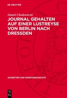 Journal Gehalten Auf Einer Lustreyse Von Berlin Nach Dressden: Anno 1789 3112740521 Book Cover