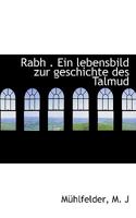 Rabh . Ein Lebensbild Zur Geschichte Des Talmud 1113378050 Book Cover