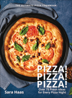 Pizza! Pizza! Pizza!: Over 75 Recipes for Every Flavor, Every Ingredient, Everybody 1578269687 Book Cover