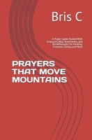 PRAYERS THAT MOVE MOUNTAINS: A Prayer Guide Packed With Scriptures, Real Testimonies, and Breakthroughs for Healing, Finances, Family, and More B0FHBMH2V9 Book Cover