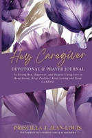 Hey Caregiver Devotional and Prayer Journal: Faith-Filled Encouragement, Prayers, and Reflection for Your Caregiving Journey B0FQ4N8RSG Book Cover