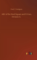 ABC of the Steel Square and It Uses, Division A. 3752345195 Book Cover