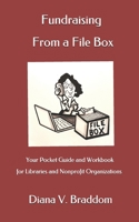 Fundraising From a File Box: Your Pocket Guide and Workbook for Libraries and Nonprofit Organizations 1726117995 Book Cover