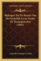 Bijdragen Tot De Kennis Van Het Kerkelijk Leven: Onder De Doopsgezinden, Ontleend Aan Het Archief Der Doopsgezinde Gemeente Te Leiden 1167609670 Book Cover