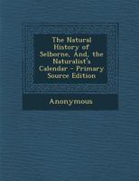 The Natural History of Selborne: And the Naturalist's Calendar 1017462933 Book Cover