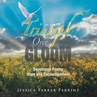 Triumph Over Gloom: Devotional Poetry Hope and Encouragement 1503556395 Book Cover