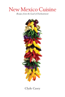 New Mexico Cuisine: Recipes from the Land of Enchantment 0826354173 Book Cover