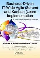 Business-Driven It-Wide Agile (Scrum) and Kanban (Lean) Implementation: An Action Guide for Business and It Leaders 1466557486 Book Cover
