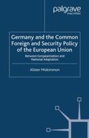 Germany and the Common Foreign and Security Policy of the European Union: Between Europeanization and National Adaptation. New Perspectives in German Studies. 1349352993 Book Cover