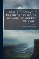 Metrik Und Sprache Der Mittelenglischen Romanze the Sege Off Melayne... 1272609871 Book Cover