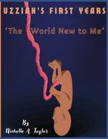 Uzziah's First Years: The World New to Me B0FDBKM1WH Book Cover