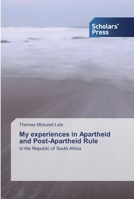 My experiences in Apartheid and Post-Apartheid Rule 613893394X Book Cover