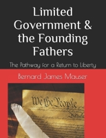 Limited Government & the Founding Fathers: The Pathway for a Return to Liberty B095NHGDXB Book Cover