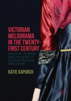 Victorian Melodrama in the Twenty-First Century: Jane Eyre, Twilight, and the Mode of Excess in Popular Girl Culture 1137590602 Book Cover