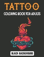 Tattoo Coloring Book for Adults Black Background: Adult Coloring Book Gorgeous Tattoos with Amazing Designs for Relaxation and Fun for Boys and Girls. Vol-1 B094T1XCDP Book Cover