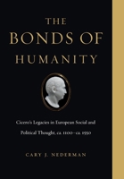 The Bonds of Humanity: Cicero's Legacies in European Social and Political Thought, Ca. 1100-Ca. 1550 0271085002 Book Cover