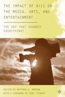 The Impact of 9/11 on the Media, Arts, and Entertainment: The Day that Changed Everything? 0230608418 Book Cover