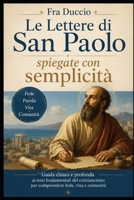 Le Lettere di San Paolo spiegate con semplicità: Guida chiara e profonda ai testi fondamentali del cristianesimo per comprendere fede, vita e comunità (Italian Edition) B0H58MJ31F Book Cover