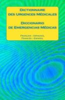 Dictionnaire Des Urgences M�dicales / Diccionario de Emergencias M�dicas: Fran�ais - Espagnol / Franc�s - Espa�ol 1541112644 Book Cover