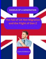 EXODUS OF A GENERATION:: The Fall of UK Net Migration and the Flight of Gen Z B0G5D2HQFS Book Cover