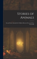 Stories of Animals: Second Series, Intended for Children Between Seven and Ten Years Old 1165530716 Book Cover