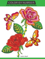 Color by Number: Stress Relieving Designs Flowers, Birds, Butterflies Coloring book, Large Print Color by Number 1723712949 Book Cover