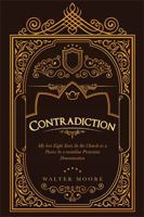Contradiction: My Last Eight Years in the Church as a Pastor in a Mainline Protestant Denomination 1984514997 Book Cover