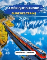 Amérique du Nord GUIDE DES TRAINS 2026 B0GMWL4LG5 Book Cover