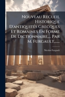 Nouveau Recueil Historique D'antiquités Grecques Et Romaines En Forme De Dictionnaire,... Par M. Furgault,...... 1276443846 Book Cover