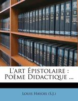 L'art Épistolaire: Poème Didactique ... 1278359125 Book Cover