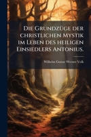 Die GrundzÃ1/4ge der christlichen Mystik im Leben des heiligen Einsiedlers Antonius. (German Edition) 1024174166 Book Cover