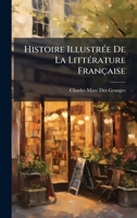 Histoire IllustrÃ(c)e De La LittÃ(c)rature Française (French Edition) 1024007375 Book Cover