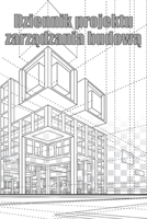 Dziennik projektu zarządzania budową: Śledzik kierownika budowy dla harmonogramów, codziennych czynności, sprzętu, problemów 1804030457 Book Cover