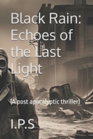 Black Rain: Echoes of the Last Light: (A post apocalyptic thriller) B0F8TYT24S Book Cover