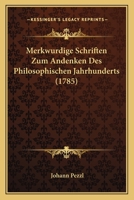 Merkwurdige Schriften Zum Andenken Des Philosophischen Jahrhunderts (1785) 1272729168 Book Cover