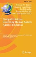 Computer Science Protecting Human Society Against Epidemics: First IFIP TC 5 International Conference, ANTICOVID 2021, Virtual Event, June 28–29, ... and Communication Technology, 616) 3030865819 Book Cover
