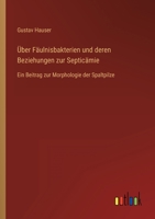 Über Fäulnisbakterien und deren Beziehungen zur Septicämie: Ein Beitrag zur Morphologie der Spaltpilze 3368464841 Book Cover